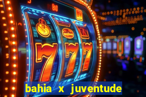 bahia x juventude onde assistir